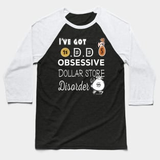 I've got O.D.D  Obsessive Dollar store Disorder Baseball T-Shirt